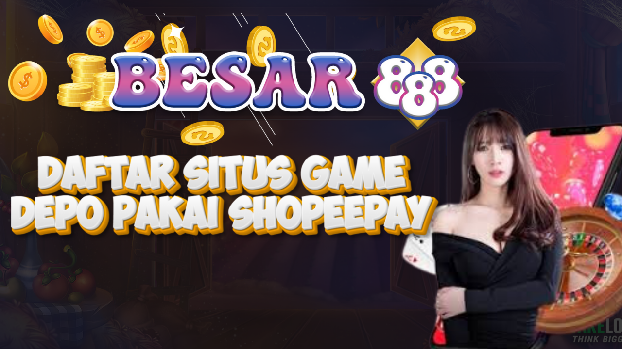 Daftar Situs Game Depo Pakai Shopeepay