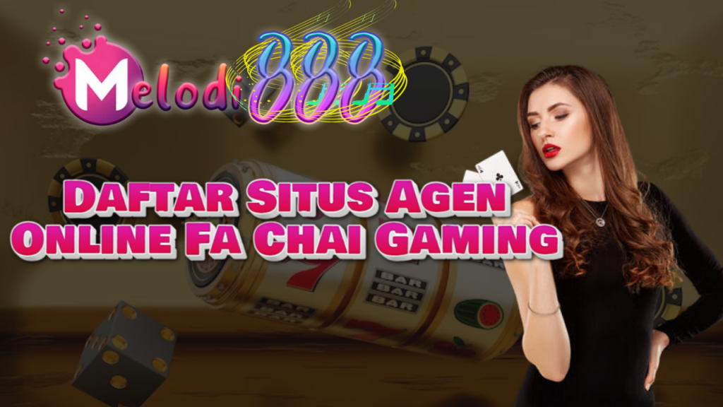 7 Daftar Situs Agen Online Fa Chai Gaming