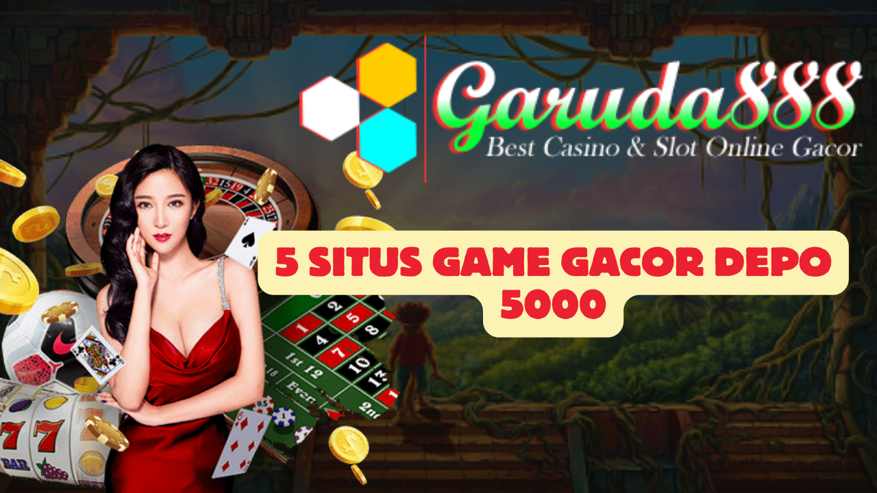 5 Situs Game Gacor Depo 5000