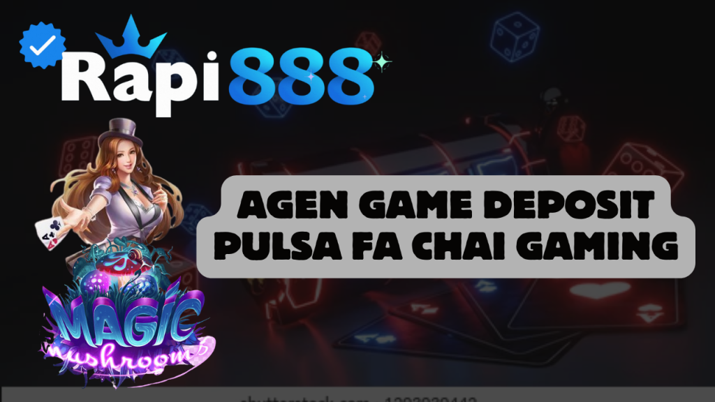 Agen Game Deposit Pulsa Fa Chai Gaming