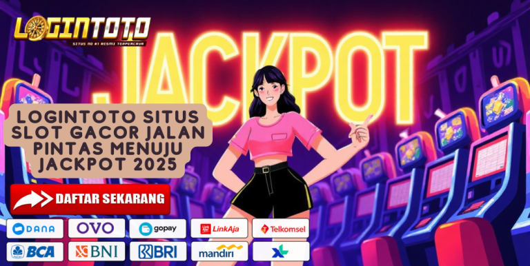 LOGINTOTO SITUS SLOT GACOR JALAN PINTAS MENUJU JACKPOT 2025