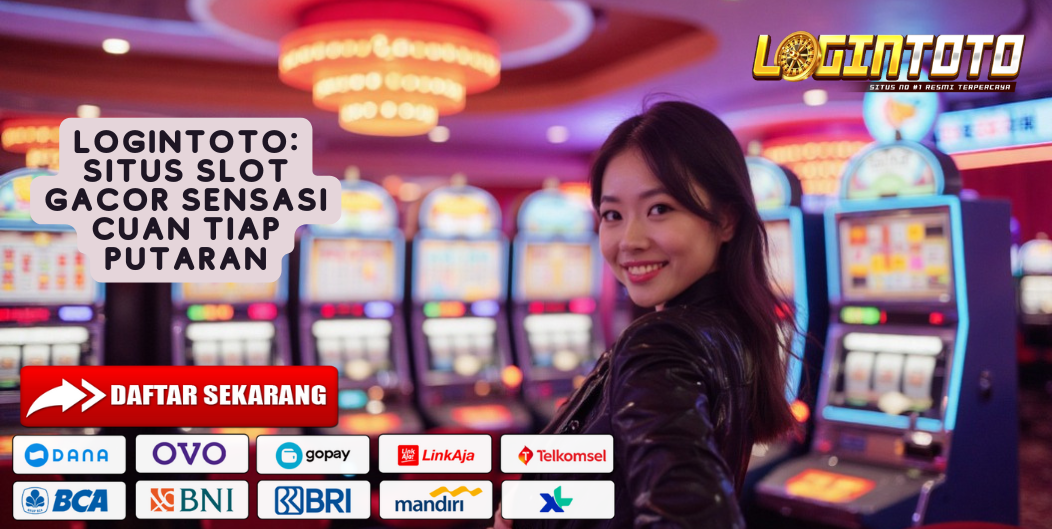 LOGINTOTO: SITUS SLOT GACOR SENSASI CUAN TIAP PUTARAN