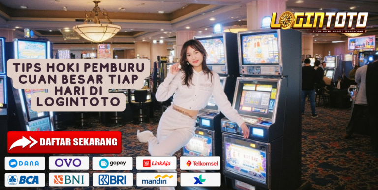 TIPS HOKI PEMBURU CUAN BESAR TIAP HARI DI LOGINTOTO